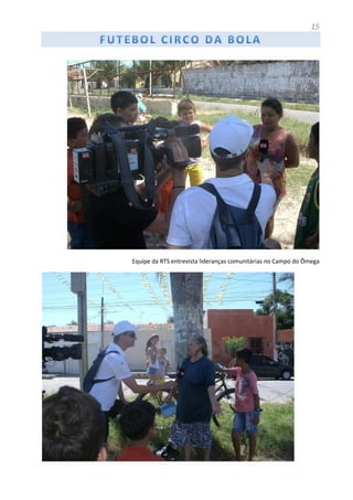 15
Equipe da RTS entrevista lideranças comunitárias no Campo do Ômega
 