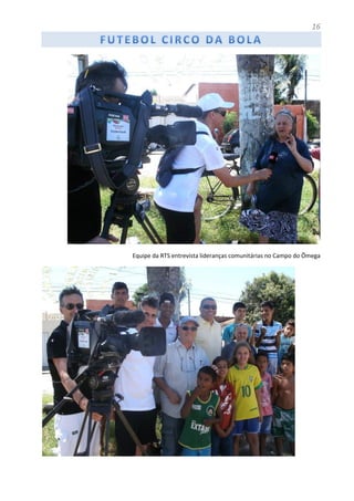 16
Equipe da RTS entrevista lideranças comunitárias no Campo do Ômega
 