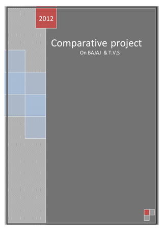 Comparative project 
On BAJAJ & T.V.S 
2012 
 