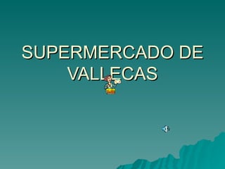 SUPERMERCADO DE VALLECAS 