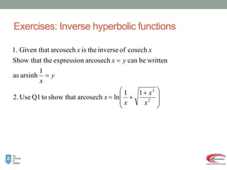 Exercises: Inverse hyperbolic functions







 




2
2
1
1
ln
arcosech
that
show
to
Q1
Use
2.
1
arsinh
as
written
be
can
arcosech
expression
that the
Show
cosech
of
inverse
the
is
arcosech
Given that
1.
x
x
x
x
y
x
y
x
x
x
.
 