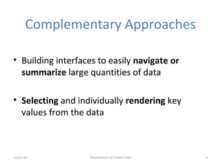 Complementary Approaches
• Building interfaces to easily navigate or
summarize large quantities of data
• Selecting and in...