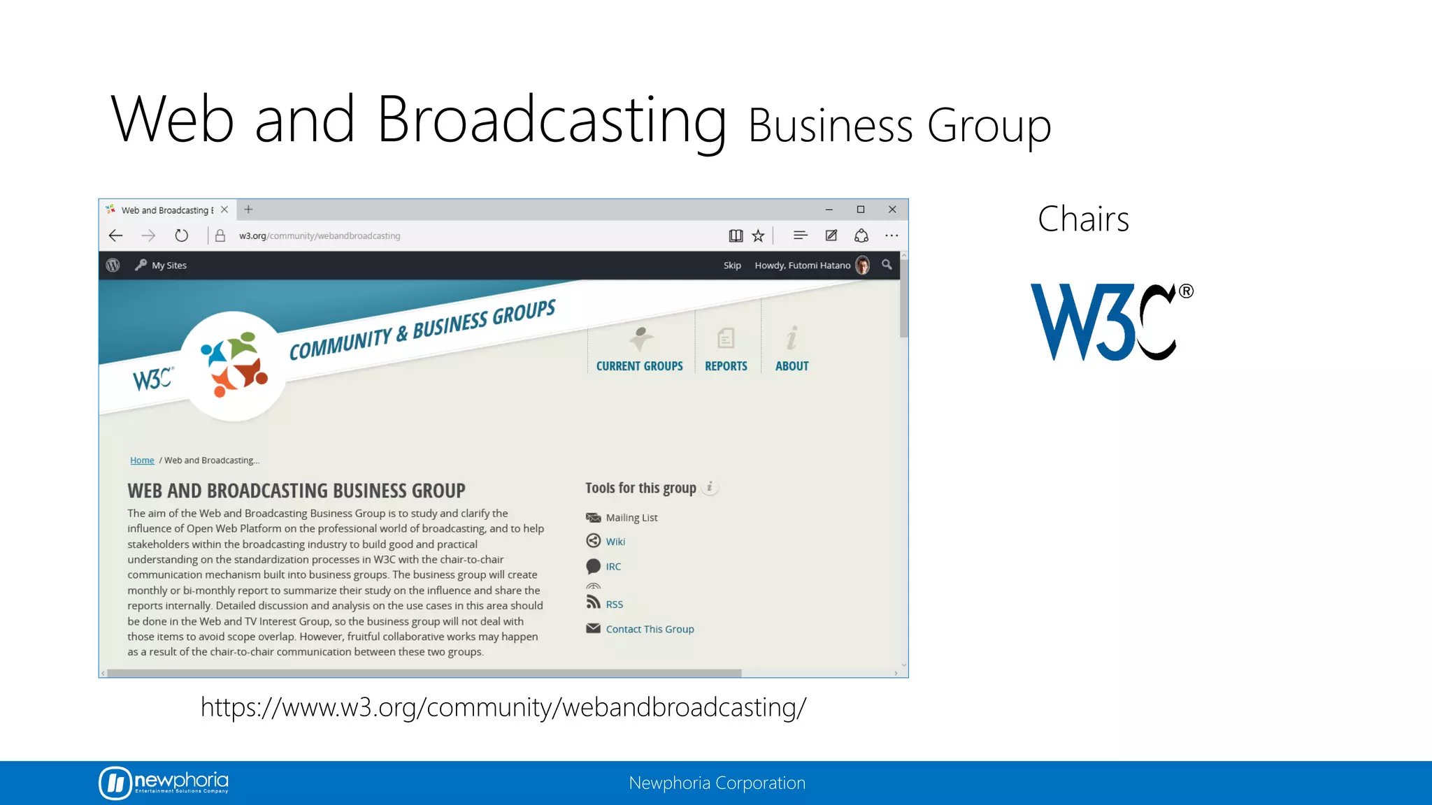 Newphoria Corporation
Web and Broadcasting Business Group
https://www.w3.org/community/webandbroadcasting/
Chairs
 