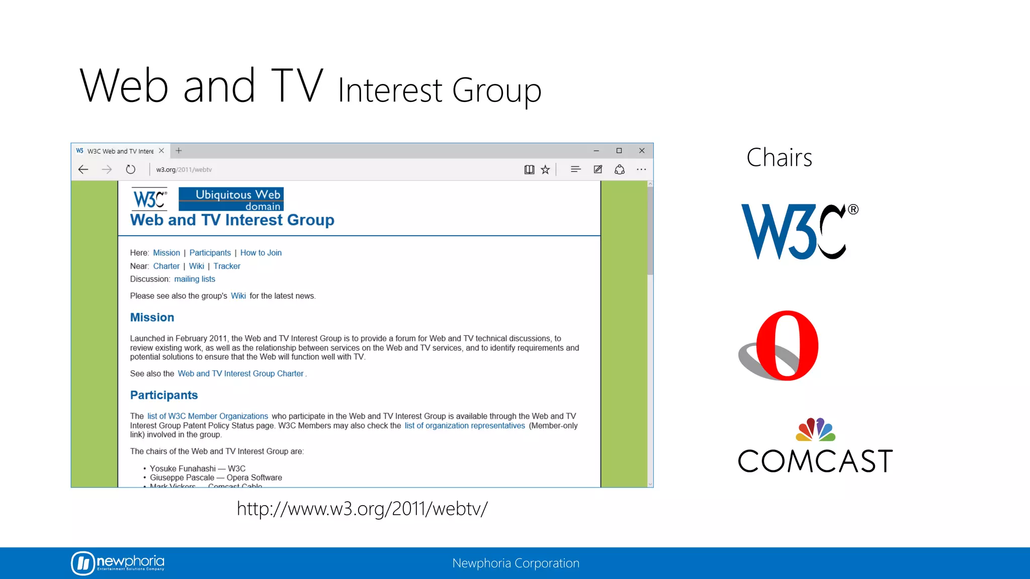 Newphoria Corporation
Web and TV Interest Group
http://www.w3.org/2011/webtv/
Chairs
 