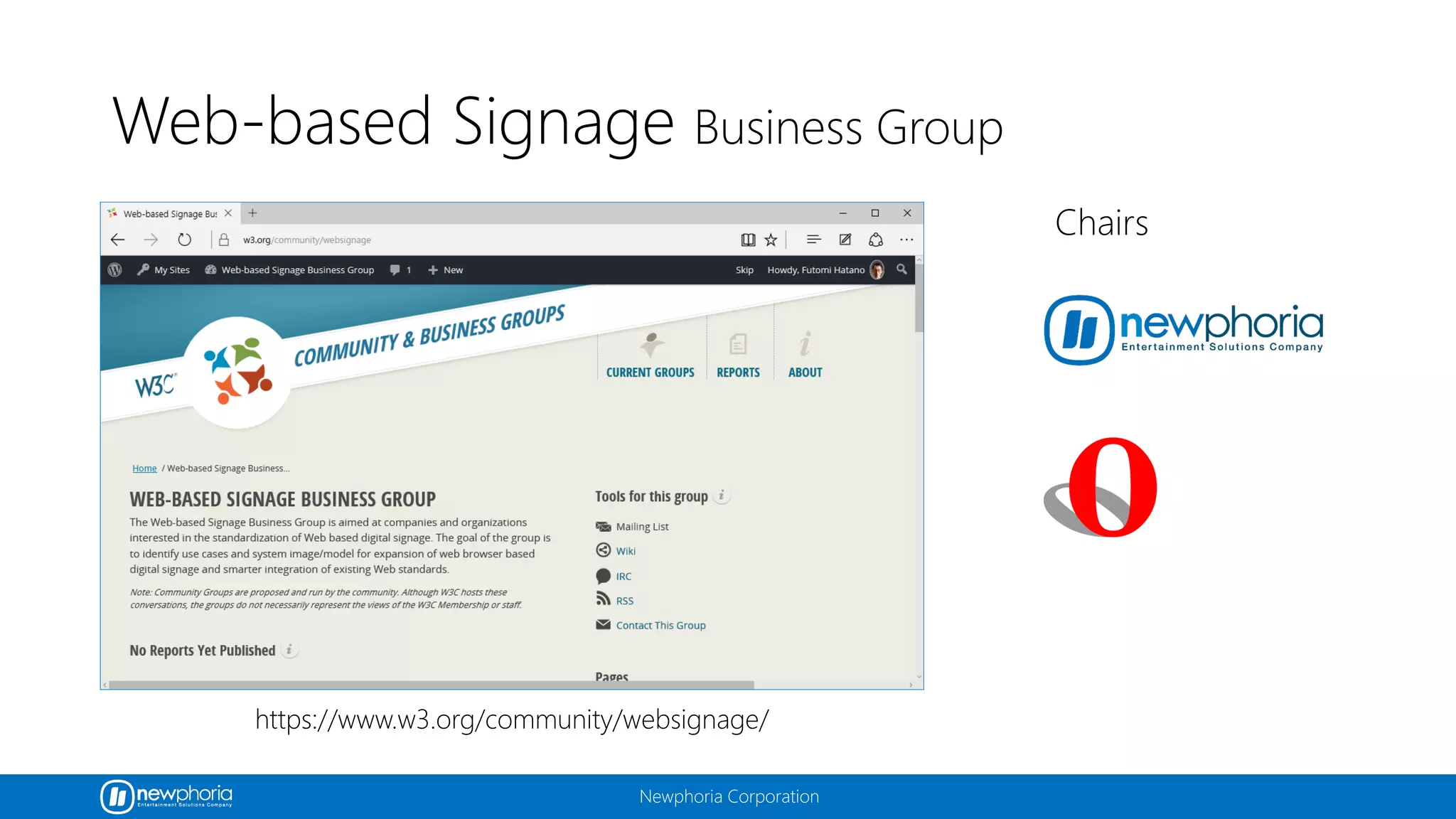 Newphoria Corporation
Web-based Signage Business Group
https://www.w3.org/community/websignage/
Chairs
 
