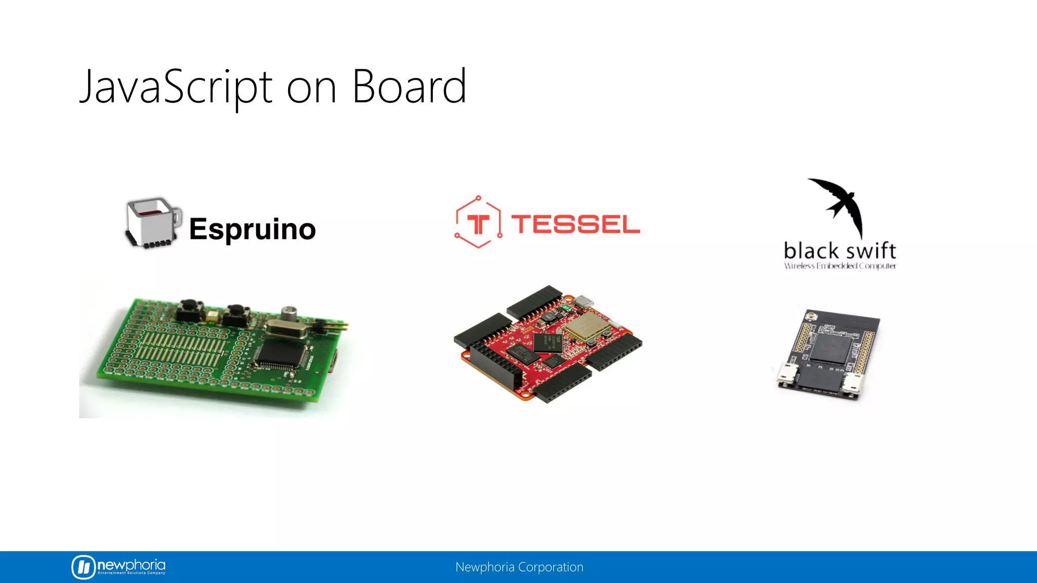Newphoria Corporation
JavaScript on Board
 