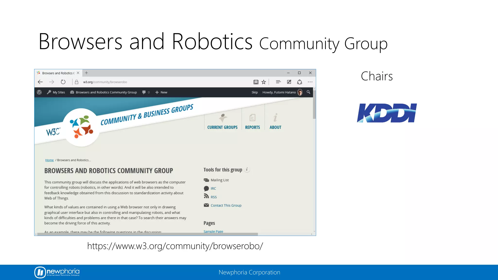 Newphoria Corporation
Browsers and Robotics Community Group
https://www.w3.org/community/browserobo/
Chairs
 