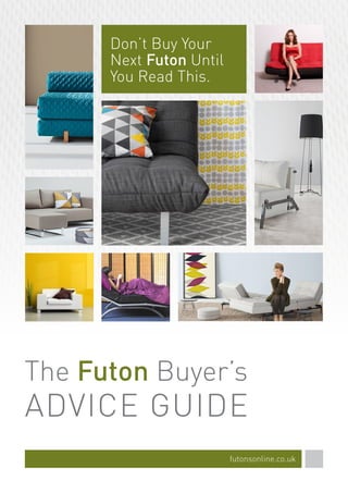 futonsonline.co.uk 1
Don’t Buy Your
Next Futon Until
You Read This.
 