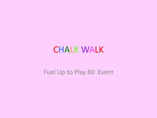 CHALK WALK 
Fuel Up to Play 60 Event 
 