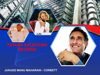 FUTURE VACATIONS
REVIEWS
JUKASO MANU MAHARANI - CORBETT
 