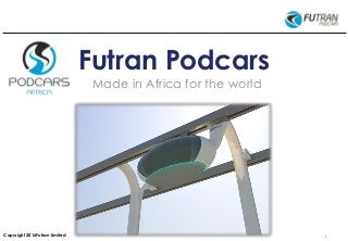 1© 2016 MiloTek
Copyright 2016Futran Limited
Futran Podcars
Made in Africa for the world
 