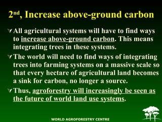 2 nd , Increase above-ground carbon <ul><li>All agricultural systems will have to find ways to  increase above-ground carb...