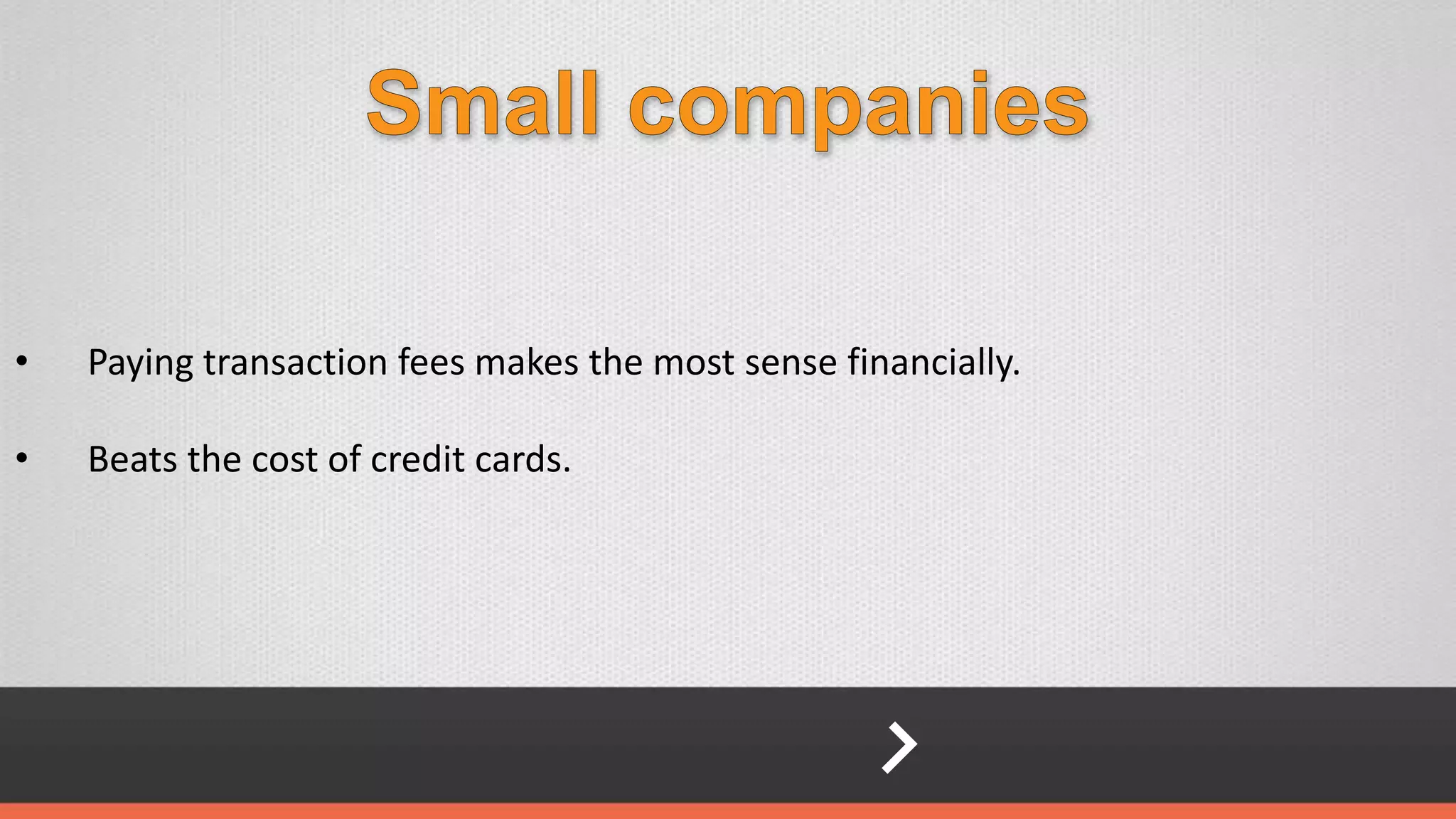 • Paying transaction fees makes the most sense financially.
• Beats the cost of credit cards.
 