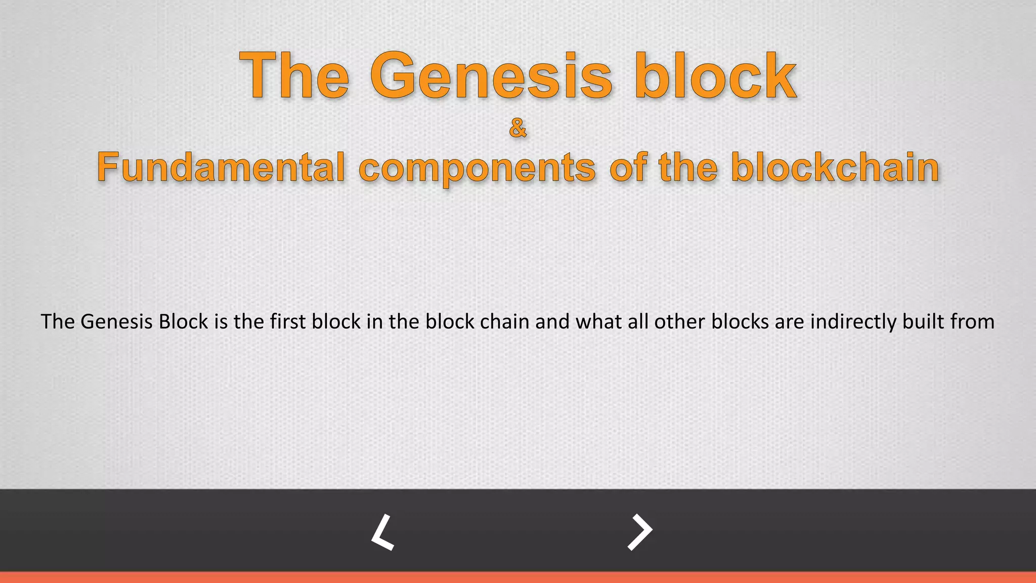 The Genesis Block is the first block in the block chain and what all other blocks are indirectly built from
 