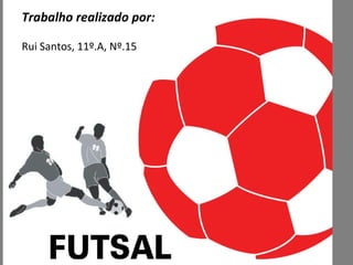 Trabalho realizado por: Rui Santos, 11º.A, Nº.15 