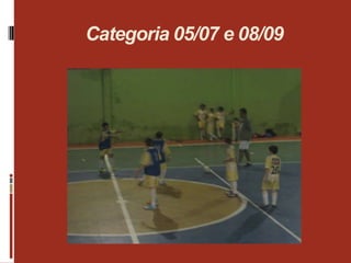 Categoria 05/07 e 08/09
 