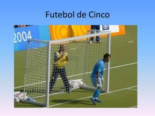 Futebol de Cinco
 
