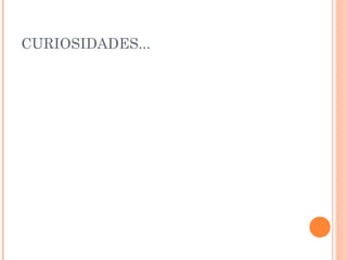 CURIOSIDADES... 
 