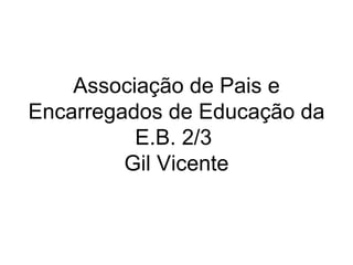 Associação de Pais e Encarregados de Educação da E.B. 2/3  Gil Vicente 