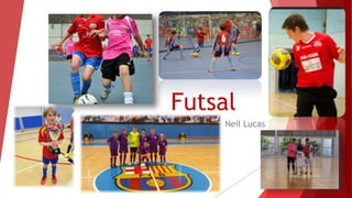 Futsal
Neil Lucas
 