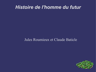 Histoire de l'homme du futur Jules Roumieux et Claude Baticle 