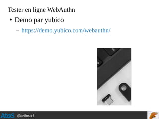 @hellosct1
Tester en ligne WebAuthn
●
Demo par yubico
– https://demo.yubico.com/webauthn/
 