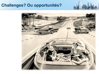 Challenges? Ou opportunités?
 