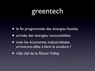 greentech le fin programmée des énergies fossiles arrivée des énergies renouvelables mais les économies industrialisées arriveront-elles à faire la soudure ? rôle clef de la Silicon Valley 