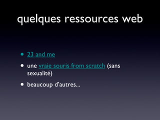 quelques ressources web 23 and me   une  vraie souris from scratch  (sans sexualité)  beaucoup d’autres... 