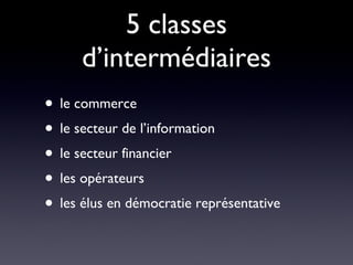 5 classes d’intermédiaires le commerce le secteur de l’information le secteur financier les opérateurs  les élus en démocratie représentative 