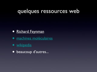 quelques ressources web Richard Feynman machines moléculaires wikipedia beaucoup d’autres... 