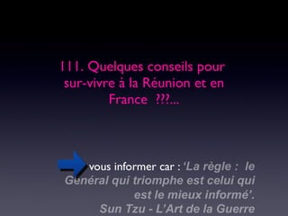 111. Quelques conseils pour  sur-vivre à la Réunion et en France  ???... 