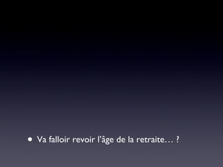 Va falloir revoir l’âge de la retraite… ? 