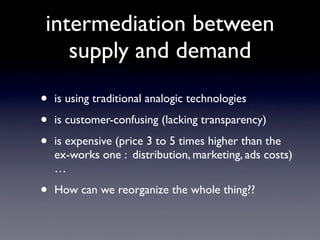 intermediation between
   supply and demand

•   is using traditional analogic technologies

•   is customer-confusing (la...