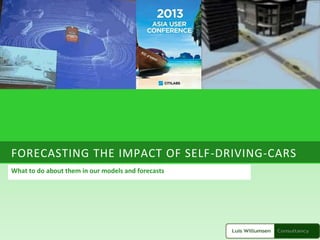 FORECASTING THE IMPACT OF SELF-DRIVING-CARS
What to do about them in our models and forecasts
 
