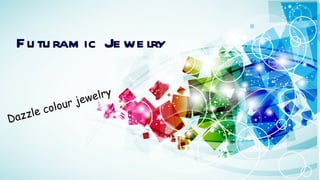 Futuramic Jewelry Dazzle colour jewelry 