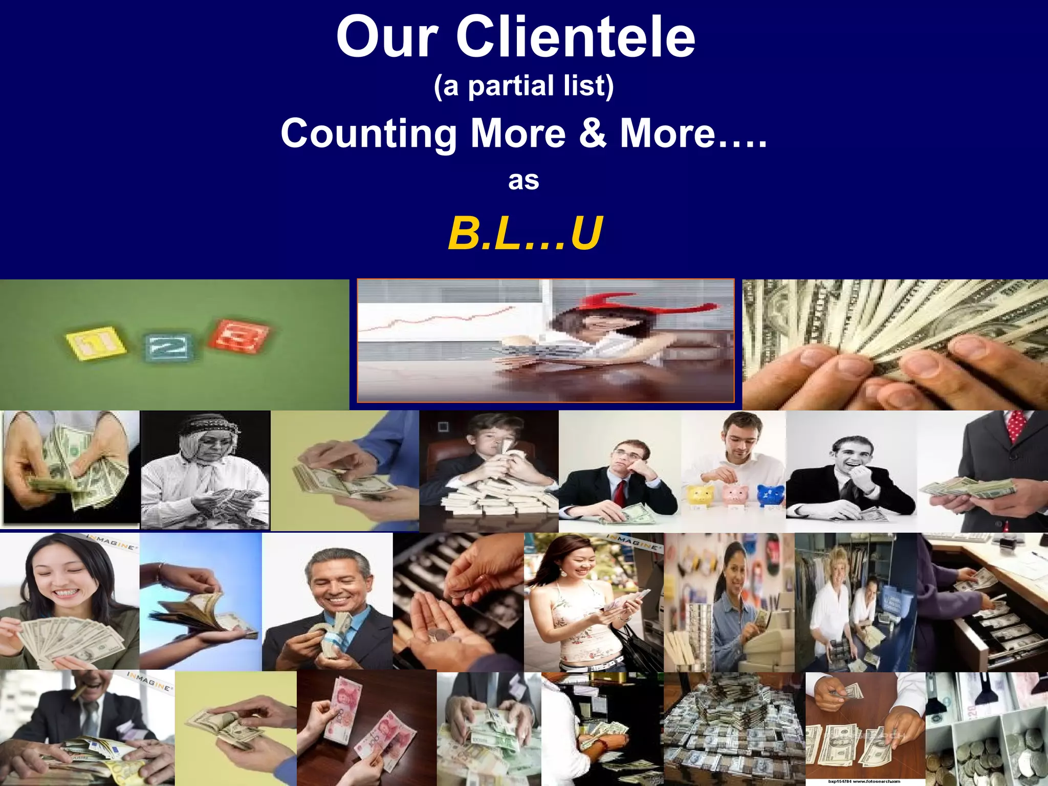 Our Clientele  (a partial list) Counting More & More…. as  B.L…U 