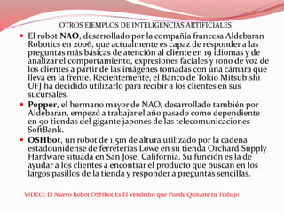  El robot NAO, desarrollado por la compañía francesa Aldebaran
Robotics en 2006, que actualmente es capaz de responder a ...