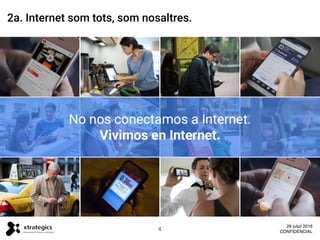 2a. Internet som tots, som nosaltres.
4
26 juliol 2016
CONFIDENCIAL
 