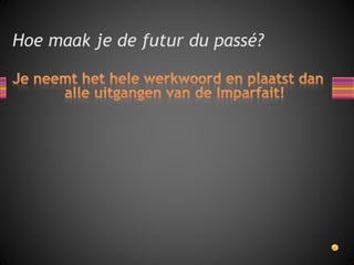 Hoe maak je de futur du passé? 
 