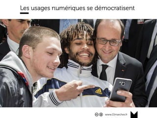 www.15marches.fr
Les usages numériques se démocratisent
 