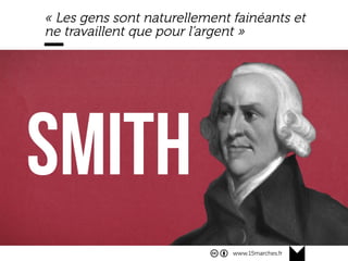 www.15marches.fr
« Les gens sont naturellement fainéants et
ne travaillent que pour l’argent »
 