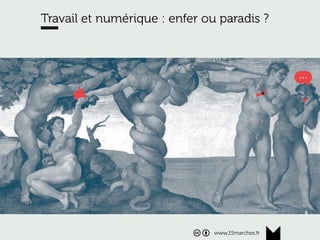 www.15marches.fr
Travail et numérique : enfer ou paradis ?
www.15marches.fr
 