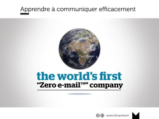 www.15marches.fr
Apprendre à communiquer eﬃcacement
 