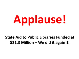 Applause! State Aid to Public Libraries Funded at $21.3 Million – We did it again!!!