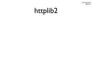 Daniel Greenfeld
                 @pydanny




httplib2
 