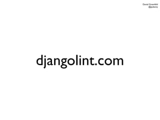 Daniel Greenfeld
                       @pydanny




djangolint.com
 