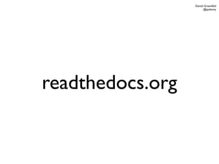 Daniel Greenfeld
                        @pydanny




readthedocs.org
 