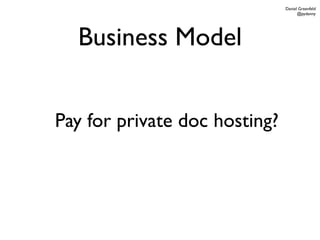 Daniel Greenfeld
                                     @pydanny




  Business Model


Pay for private doc hosting?
 