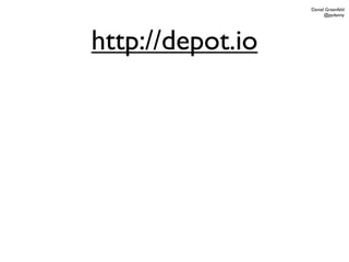 Daniel Greenfeld
                        @pydanny




http://depot.io
 